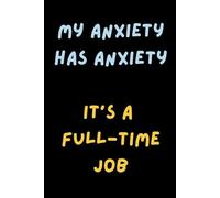 My Anxiety Has Anxiety It’s a Full-Time Job: Inspirational Mental Health Notebook