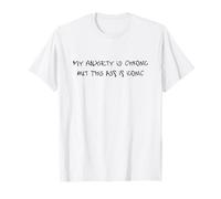 My Anxiety Is Chronic But This Ass Is Iconic T-Shirt