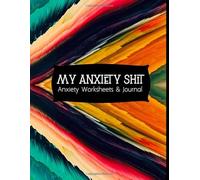 My Anxiety Shit Anxiety Worksheets & Journal: Stress Relief And Anti Anxiety Journal, Mental Health Guided Journal For Self-Reflection, Mental Health ... Thoughtful Gifts For Someone With Anxiety