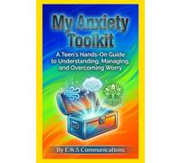 My Anxiety Toolkit: A Teen's Hands-On Guide to Understanding, Managing, and Overcoming Worry (Mental Health For Teens And Young Adults)