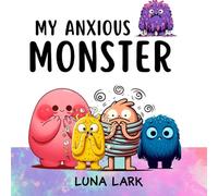 My Anxious Monster: Children's Book About Emotions and Feelings: 2 (My Monsters)