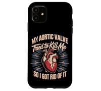 My Aortic Valve Tried To Kill Me So I Got Rid Of It Case for iPhone 11