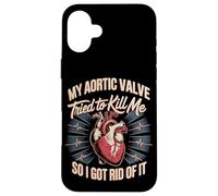 My Aortic Valve Tried To Kill Me So I Got Rid Of It Case for iPhone 16 Plus