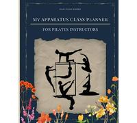 My Apparatus Class Planner: For Pilates Instructors (My Pilates Planners for Pilates Instructors)