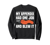 My Appendix Had One Job Sorry And Blew It Funny Surgery Sweatshirt