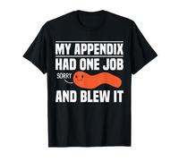 My Appendix Had One Job Sorry and Blew It Funny Surgery T-Shirt