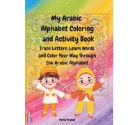 My Arabic alphabet Coloring and Activity Book: Trace Letters, Learn Words, and Color Your Way Through the Arabic Alphabet