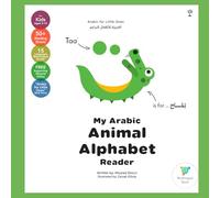 My Arabic Animal Alphabet Reader [Arabic for Little Ones]: (Arabic Script & Sounds for Children) (Arabic Language Books (for Kids & Grown Ups))