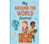 My Around the World Journal: ✈️ A Creative Travel Adventure for Curious Kids