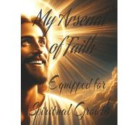 My Arsenal Of Faith: Equipped for Spiritual Growth