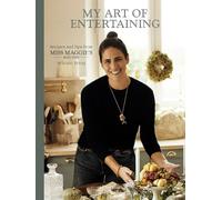 My Art of Entertaining: Recipes and Tips from Miss Maggie's Kitchen