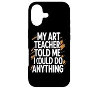 My Art Teacher Told Me Funny Inspirational Quote Case for iPhone 17