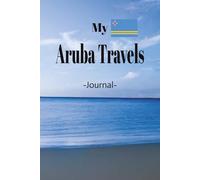 My Aruba Travels: Romance, Fun, Adventure, Beaches, and Parties! Aruba is The Spot Where It All Happens. Take This Elegant "100 Pages Blank Lined ... and Experiences You Don't Want to Forget.