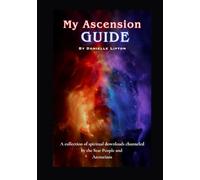 My Ascension Guide: A collection of spiritual downloads channeled by the Star People and Arcturians