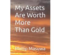 My assets are worth more than gold