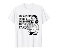 My Assets Bring All The Forms To The Yard Fun CPA Accounting T-Shirt