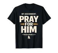 My Assignment Pray for Him 1 Thessalonians 5:17 Faith T-Shirt
