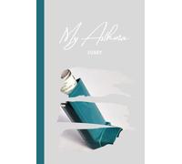 My Asthma Diary: Peak Flow Charts & tracking asthma symptoms and medication (52 week, double page entries)