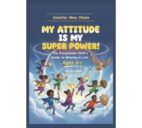 My Attitude Is My Superpower Vol 1: The Exceptional Child's Guide to Winning in Life