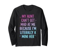 My Aunt Can't Get Mad at Me Because I'm Literally A Mini Her Long Sleeve T-Shirt