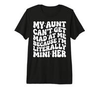 My Aunt Can't Get Mad at Me Because I'm Literally A Mini Her Premium T-Shirt