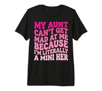 My Aunt Can't Get Mad at Me Because I'm Literally A Mini Her Premium T-Shirt