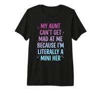 My Aunt Can't Get Mad at Me Because I'm Literally A Mini Her Premium T-Shirt