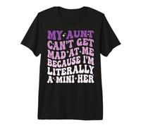 My Aunt Can't Get Mad at Me Because I'm Literally A Mini Her Premium T-Shirt