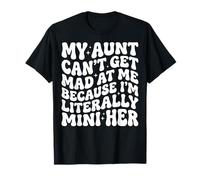 My Aunt Can't Get Mad at Me Because I'm Literally A Mini Her T-Shirt