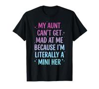 My Aunt Can't Get Mad at Me Because I'm Literally A Mini Her T-Shirt
