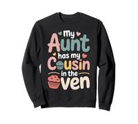 My Aunt Has My Cousin in the Oven Gifts for Cousins Aunts Sweatshirt