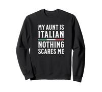 My Aunt Is Italian Nothing Scares Me Sweatshirt