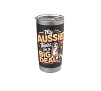 My Aussie Thinks I'm a Big Deal Australian Shepherd Stainless Steel Insulated Tumbler