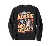 My Aussie Thinks I'm a Big Deal Australian Shepherd Sweatshirt