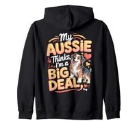 My Aussie Thinks I'm a Big Deal Australian Shepherd Zip Hoodie