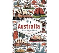 My Australia Stamp Travel Journal: Lined Pages for Writing & Blank Pages for Collecting Attraction Stamps and Memorabilia