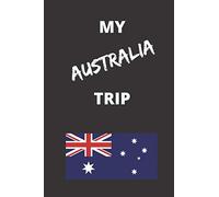 My Australia Trip: Logbook for unforgettable memories (My Trip Editions Series)