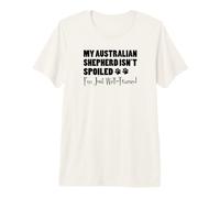 My Australian Shepherd Isn't Spoiled I'm Just Well Trained Premium T-Shirt