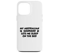 My Australian Shepherd Lets Me Sleep On The Bed Dog Owner Case for iPhone 13 Pro Max