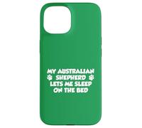 My Australian Shepherd Lets Me Sleep On The Bed Dog Owner Case for iPhone 15