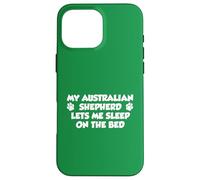 My Australian Shepherd Lets Me Sleep On The Bed Dog Owner Case for iPhone 16 Pro Max