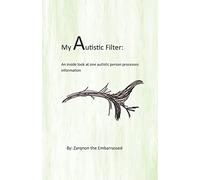 My Autistic Filter: An inside look at how one autistic person processes information (My Personal Autism Journey)