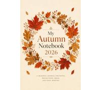 My Autumn Notebook 2026: A Seasonal Journal for Notes, Reflections, Ideas, Daily Writing, School, Work, Journaling, and Creative Thinking