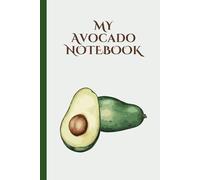 My Avocado Notebook: Cute Lined Journal for Fruit Lovers / Perfect Gift for Avocado Enthusiasts (6" x 9", 120 Pages)