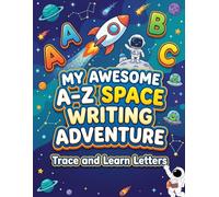 My awesome A-Z space writing adventure: Learn to Write Alphabet Letters with Space Adventure Illustrations | Handwriting Workbook for Preschoolers & Kindergarten Ages 3-5