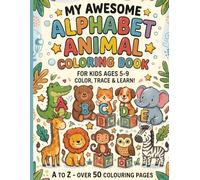 My Awesome Alphabet Animal A-Z Coloring & Tracing Book for Kids Ages 5-9: Fun ABC Activity Book for Kids Ages 5-9 with 2 Cute Animals Per Letter ... Kindergarten to Grade 3 / Key stage 1 and 2