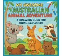 My Awesome Australian Animal Adventure: A Drawing Book for Young Explorers