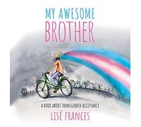 My Awesome Brother: A children's book about transgender acceptance