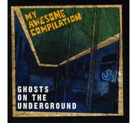 My Awesome Compilation - Ghost of The Underground [VINYL]