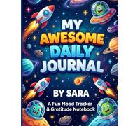My Awesome Daily Journal for Boys: A Fun Mood Tracker, Gratitude & Drawing Notebook to Practice Mindfulness and Happiness (100+ Pages) (Sara's Creative Learning Series)